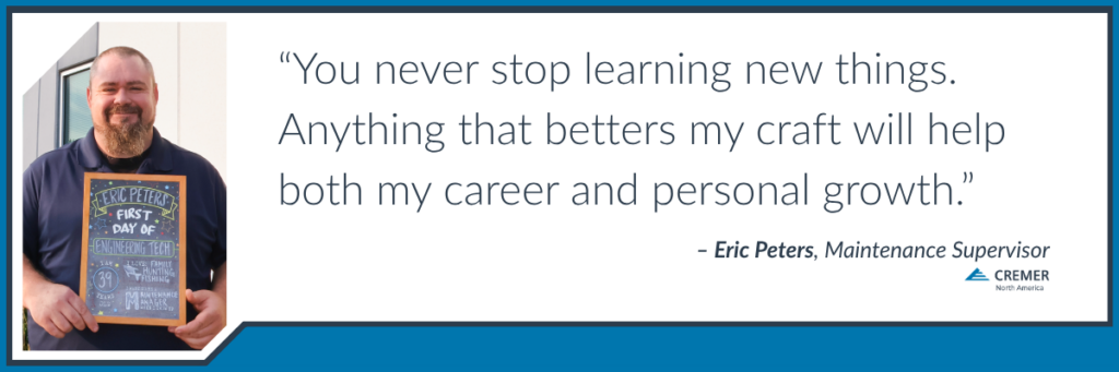Quote graphic featuring Eric Peters, Maintenance Technician at CREMER North America, sharing how continuing education supports his career growth: “You never stop learning new things. Anything that betters my craft will help both my career and personal growth.”
