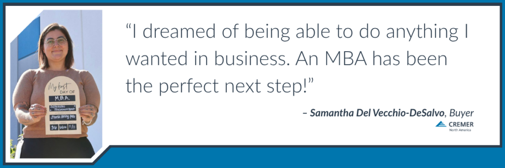 Quote graphic featuring Samantha Del Vecchio-DeSalvo, Buyer at CREMER North America, sharing her experience pursuing an MBA: “I dreamed of being able to do anything I wanted in business. An MBA has been the perfect next step!”